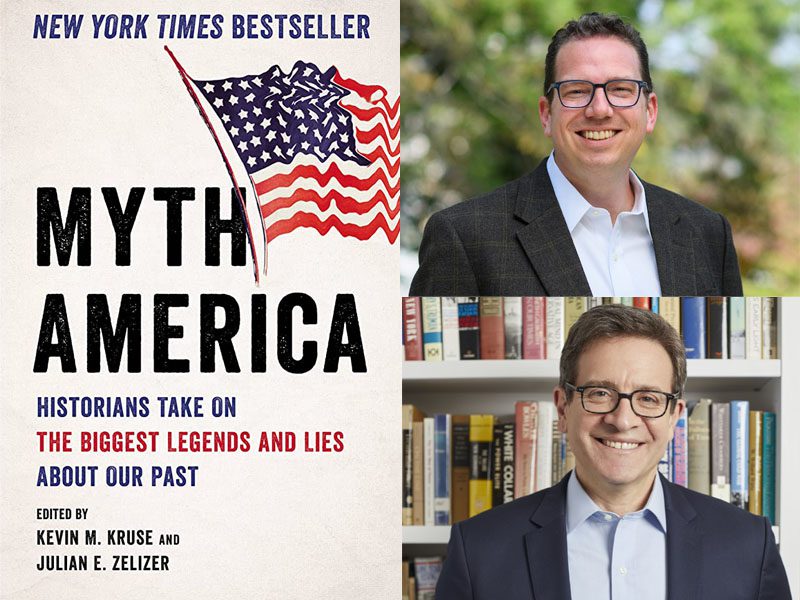 Faculty Author Q&A: Kevin M. Kruse and Julian Zelizer on Myth America —  Princeton University Humanities Council
